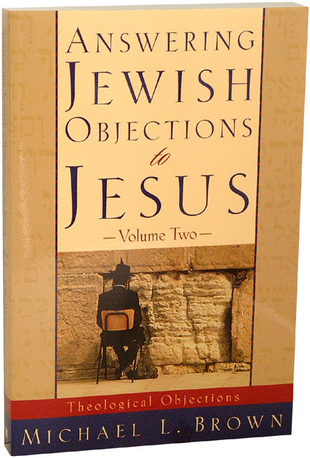 Answering Jewish Objections to Jesus, Volume Two: Theological Objections