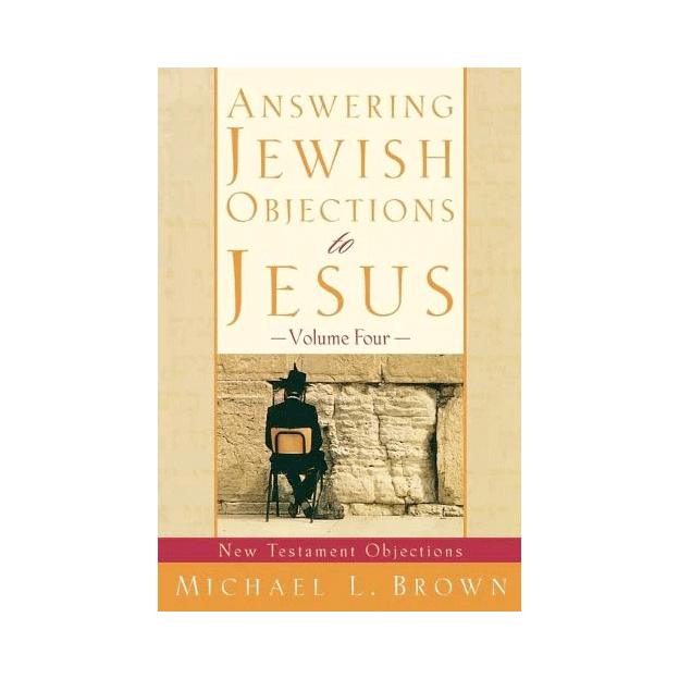 Answering Jewish Objections to Jesus, Volume Four New Testament Objec