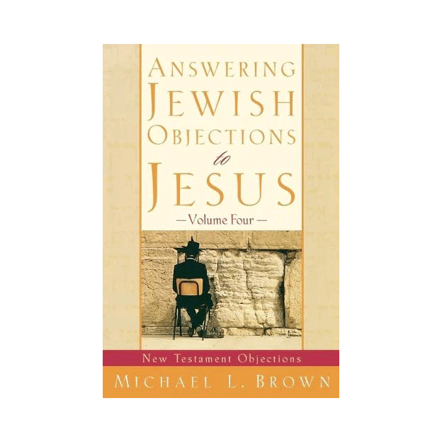 Answering Jewish Objections to Jesus, Volume Four: New Testament Objections