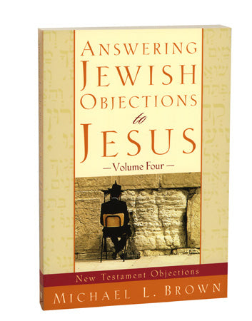 Answering Jewish Objections to Jesus, Volume Four: New Testament Objections