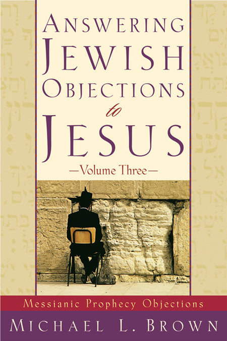 Answering Jewish Objections to Jesus, Volume Three: Messianic Prophecy Objections